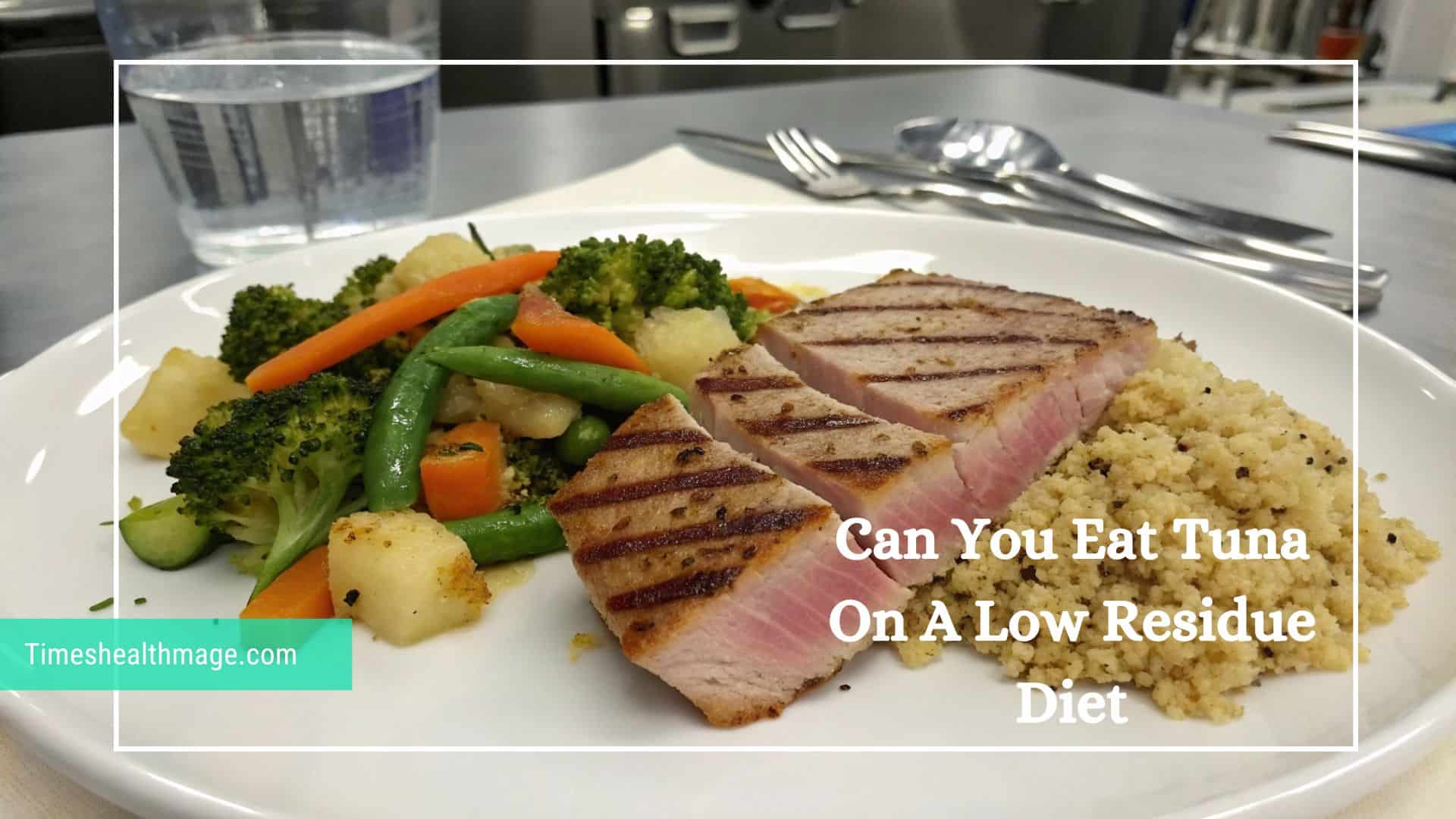 Can You Eat Tuna On A Low Residue Diet